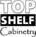 Top Shelf Cabinetry, LLC